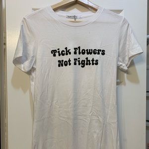 “Pick flowers not fights” tshirt